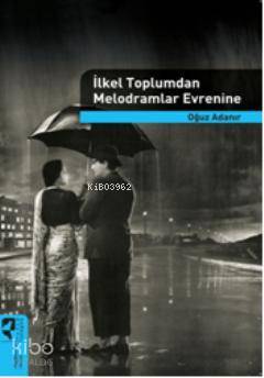 İlkel Toplumdan Melodramlar Evrenine - Kitapiks.com