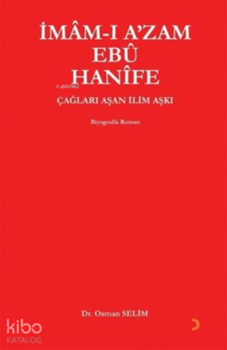 İmam-ı A'zam Ebu Hanife Çağları Aşan İlim Aşkı - Kitapiks.com