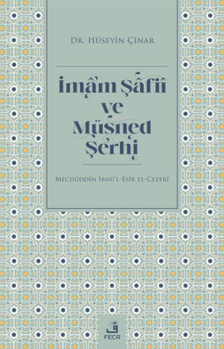 İmam Şâfiî ve Müsned Şerhi;Mecdüddin İbnü'l-Esir El-Cezerî - Kitapiks.