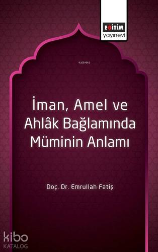 İman, Amel ve Ahlâk Bağlamında Müminin Anlamı - Kitapiks.com