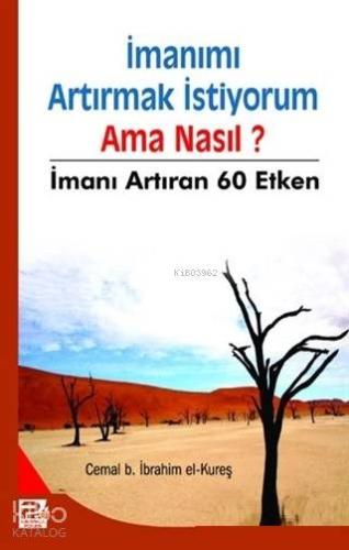 İmanımı Artırmak İstiyorum Ama Nasıl? İmanı Artıran 60 Etken - Kitapik