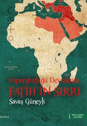 İmparatorluğu Devralmak Fatih'in Sırrı - Kitapiks.com