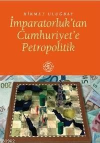 İmparatorluk´tan Cumhuriyet´e Petropolitik - Kitapiks.com