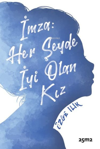 İmza: Her Şeyde İyi Olan Kız - Kitapiks.com