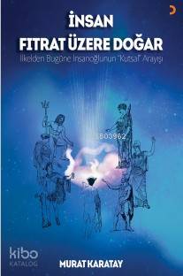 İnsan Fıtrat Üzere Doğar; İlkelden bugüne insanoğlunun Kutsal Arayışı 