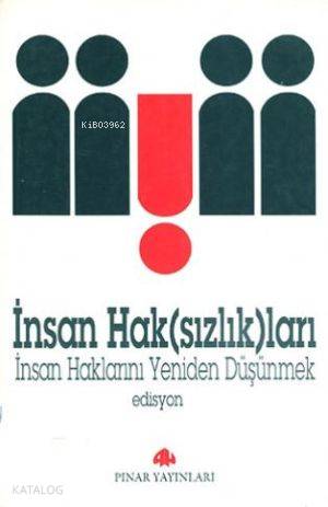 İnsan Hak(sızlık)ları; İnsan Haklarını Yeniden Düşünmek - Kitapiks.com