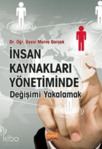 İnsan Kaynakları Yönetiminde Değişimi Yakalamak - Kitapiks.com