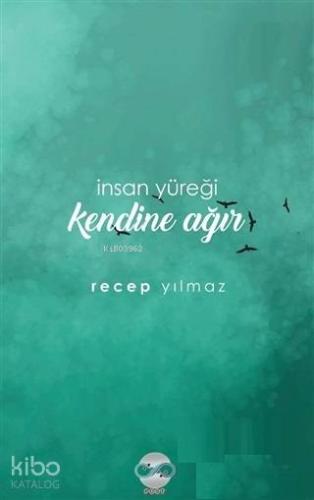 İnsan Yüreği Kendine Ağır - Kitapiks.com