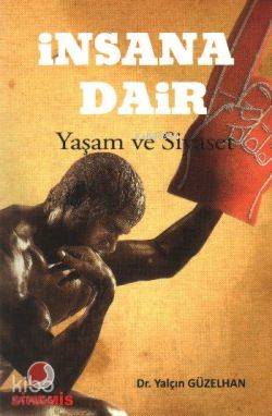 İnsana Dair; Yaşam ve Siyaset - Kitapiks.com
