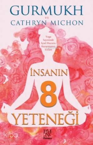 İnsanın 8 Yeteneği;Yoga Sayesinde İçsel Huzuru Kazanmanın Yolları - 