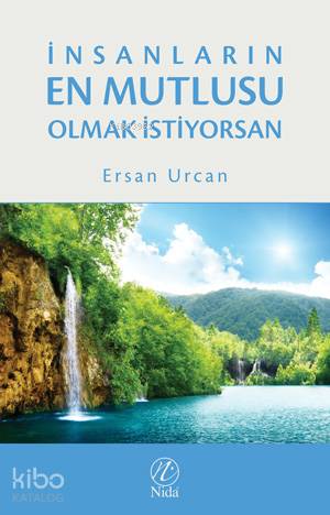 İnsanların En Mutlusu Olmak İstiyorsan - Kitapiks.com