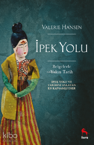 İpek Yolu;İpek Yolunu ve Tarihini Anlatan En Kapsamlı Eser - Kitapiks.