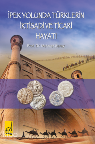 İpek Yolunda Türklerin İktisadi ve Ticari Hayatı - Kitapiks.com