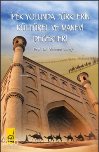 İpek Yolunda Türklerin Kültürel ve Manevi Değerleri - Kitapiks.com