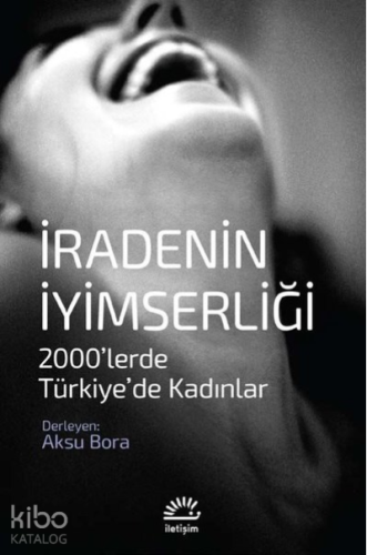 İradenin İyimserliği 2000’lerde Türkiye’de Kadınlar - Kitapiks.com