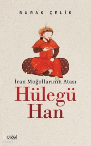 İran Moğollarının Atası Hülegü Han - Kitapiks.com