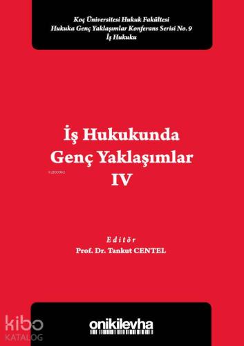 İş Hukukunda Genç Yaklaşımlar IV Koç Üniversitesi Hukuk Fakültesi Huku