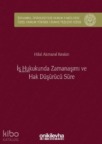 İş Hukukunda Zamanaşımı ve Hak Düşürücü Süre; İstanbul Üniversitesi Hu