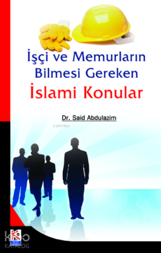 İşçi ve Memurların Bilmesi Gereken İslami Konular - Kitapiks.com