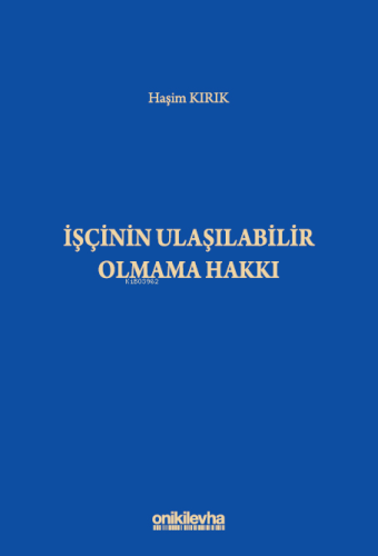İşçinin Ulaşılabilir Olmama Hakkı - Kitapiks.com
