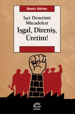İşgal, Direniş, Üretim! İşçi Denetimi Mücadelesi - Kitapiks.com