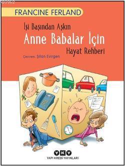İşi Başından Aşkın Anne Babalar İçin Hayat Rehberi - Kitapiks.com