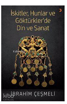 İskitler, Hunlar ve Göktürkler'de Din ve Sanat - Kitapiks.com