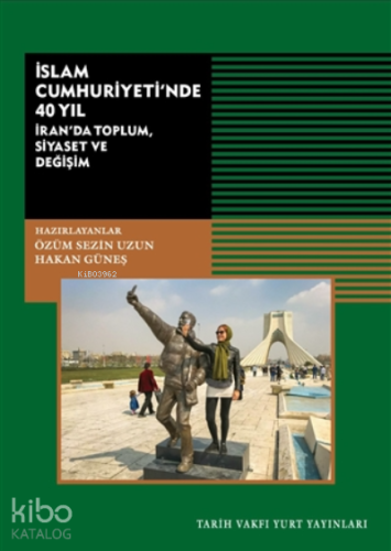 İslam Cumhuriyeti'nde 40 Yıl;İran'da Toplum, Siyaset Ve Değişim