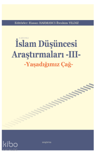 İslam Düşüncesi Araştırmaları -III-;Yaşadığımız Çağ - Kitapiks.com