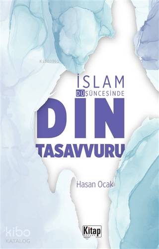İslam Düşüncesinde Din Tasavvuru - Kitapiks.com