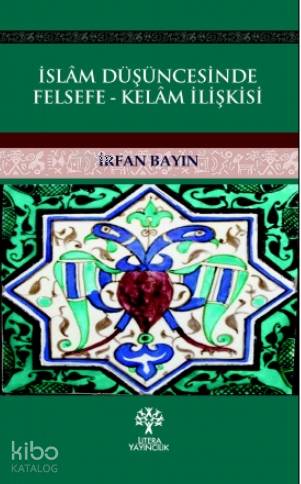 İslam Düşüncesinde Felsefe - Kelam İlişkisi - Kitapiks.com