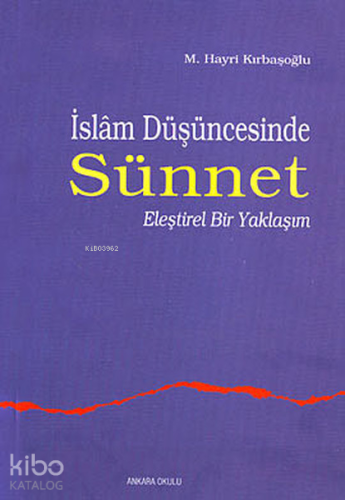 İslam Düşüncesinde Sünnet 1;eleştirel Bir Yaklaşım - Kitapiks.com