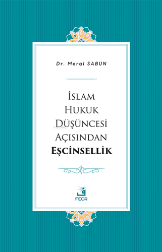 İslam Hukuk Düşüncesi Açısından Eşcinsellik - Kitapiks.com