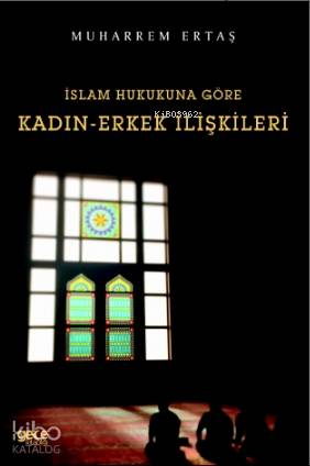 İslam Hukukuna Göre Kadın - Erkek İlişkileri - Kitapiks.com