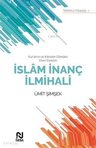 İslam İnanç İlmihali; Kur'an'ın ve Kainatın Dilinden İman Esasları - K