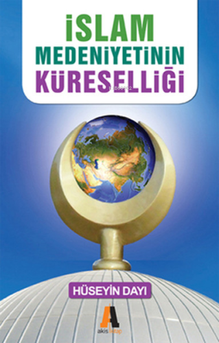 İslam Medeniyetinin Küreselliği - Kitapiks.com