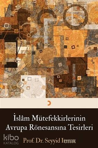 İslam Mütefekkirlerinin Avrupa Rönesansına Tesirleri - Kitapiks.com