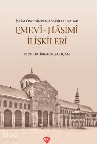 İslam Öncesinden Abbasilere Kadar Emevi Haşimi İlişkileri - Kitapiks.c