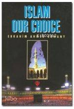 Islam Our Choice (Tercihimiz Niçin İslam - İngilizce) - Kitapiks.com
