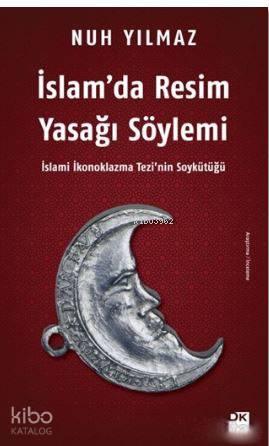 İslam'da Resim Yasağı Söylemi; İslami İkonoklazma Tezi'nin Soykütüğü -