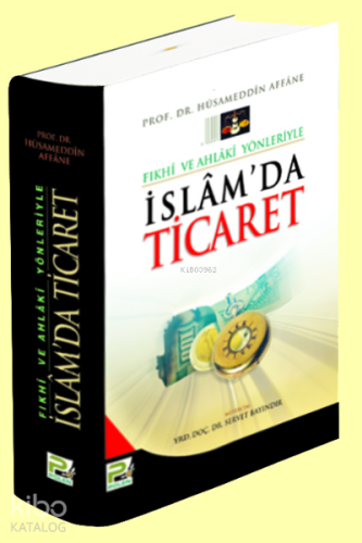 İslam'da Ticaret; Fıkhi ve Ahlaki Yönleriyle - Kitapiks.com