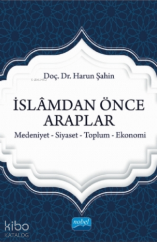 İslamdan Önce Araplar;Medeniyet-siyaset-toplum-ekonomi - Kitapiks.com