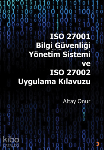 ISO 27001 Bilgi Güvenliği Yönetim Sistemi ve ISO 27002 Uygulama Kılavu
