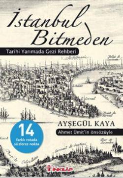 İstanbul Bitmeden; Tarihi Yarımada Gezi Rehberi - Kitapiks.com