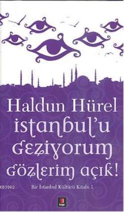 İstanbul'u Geziyorum Gözlerim Açık; Bir İstanbul Kültürü Kitabı - Kita