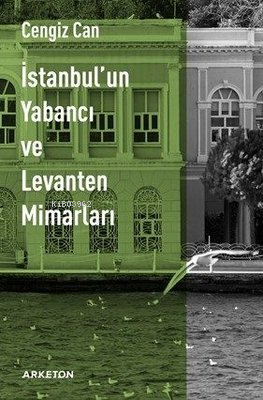 İstanbul'un Yabancı ve Levanten Mimarları - Kitapiks.com