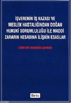 İşverenin İş Kazası ve Meslek Hastalığından Doğan Hukuki Sorumluluğu; 