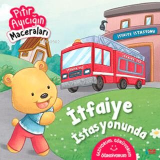 İtfaiye İstasyonunda - Pıtır Ayıcığın Maceraları - Kitapiks.com