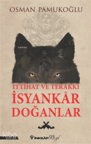 İttihat ve Terakki İsyankar Doğanlar - Kitapiks.com