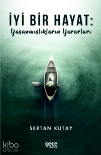 İyi Bir Hayat : Yaşanmışlıkların Yararları - Kitapiks.com